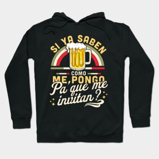 Si Ya Saben Como me Pongo Pa Que me Invitan Funny Mexican Hoodie